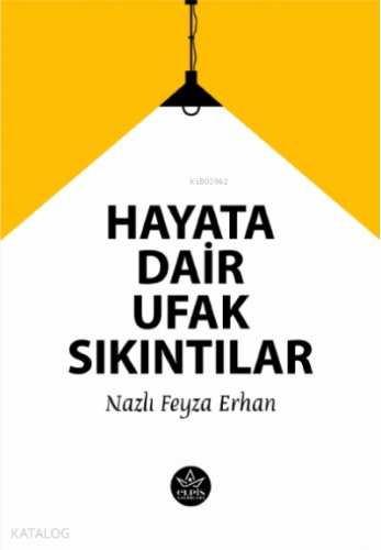Hayata Dair Ufak Sıkıntılar | Nazlı Feyza Erhan | Elpis Yayınları