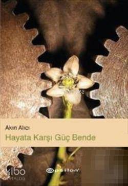 Hayata Karşı Güç Bende | Akın Alıcı | Epsilon Yayınevi