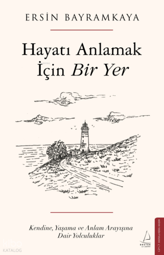 Hayatı Anlamak İçin Bir Yer | Ersin Bayramkaya | Destek Yayınları