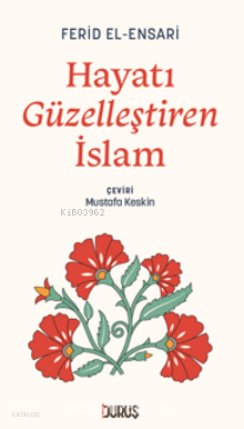 Hayatı Güzelleştiren İslam | Ferid El-ensarî | Duruş Yayınları