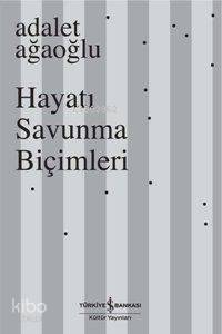 Hayatı Savunma Biçimleri | Adalet Ağaoğlu | Türkiye İş Bankası Kültür 