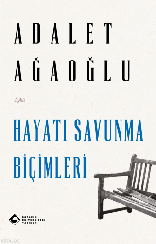 Hayatı Savunma Biçimleri | Adalet Ağaoğlu | Boğaziçi Üniversitesi Yayı