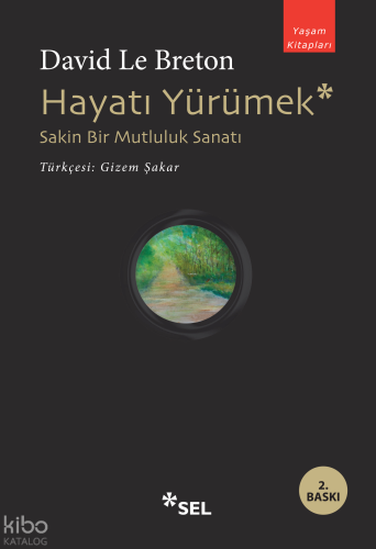 Hayatı Yürümek: Sakin Bir Mutluluk Sanatı | David Le Breton | Sel Yayı