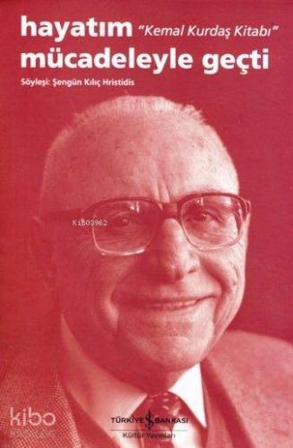 Hayatım Mücadeleyle Geçti; Kemal Kurdaş Kitabı