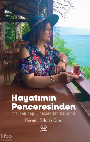 Hayatımın Penceresinden;Görünen Değil, Hissedilen Kalıcıdır