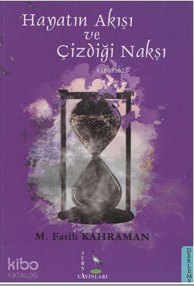 Hayatın Akışı ve Çizdiği Nakşı | M. Fatih Kahraman | Turna Yayıncılık