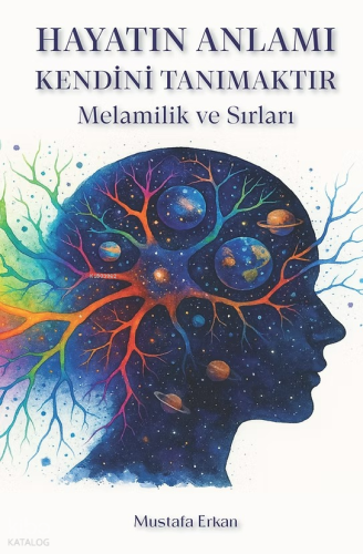 Hayatın Anlamı Kendini Tanımaktır (Ciltli);Melamilik ve Sırları