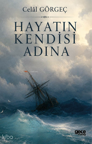 Hayatın Kendisi Adına | Celal Görgeç | Gece Kitaplığı Yayınları