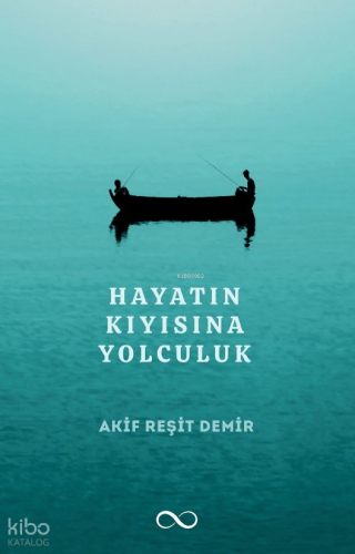 Hayatın Kıyısına Yolculuk | Akif Reşit Demir | Çıra Yayınları