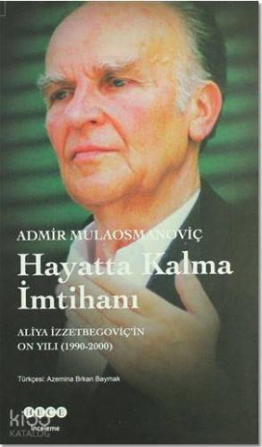 Hayatta Kalma İmtihanı; Aliya İzzetbegoviç'in On Yılı 1990-2000
