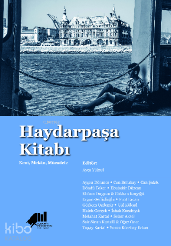 Haydarpaşa Kitabı : Kent, Mekân, Mücadele