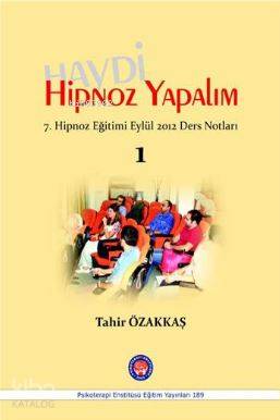Haydi Hipnoz Yapalım; 7. Hipnoz Eğitimi Eylül 2012 Ders Notları / 1
