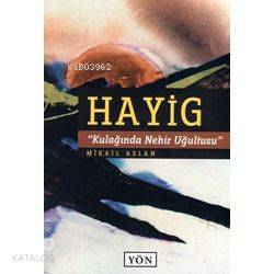 Hayig; Kulağında Nehir Uğultusu