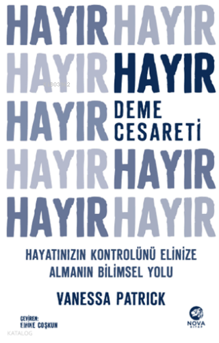 Hayır Deme Cesareti: Hayatınızın Kontrolünü Elinize Almanın Bilimsel Y