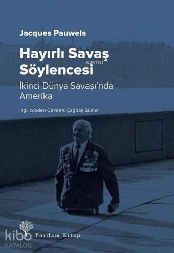 Hayırlı Savaş Söylencesi; İkinci Dünya Savaşı'nda Amerika | Jacques R.