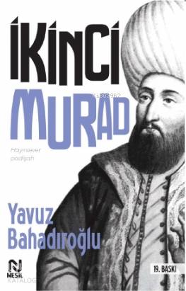 Hayırsever Padişah II. Murad | Yavuz Bahadıroğlu | Nesil Yayınları