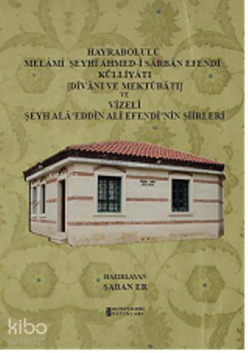 Hayrabolulu Melami Şeyhi Ahmed-i Sarban Efendi Külliyatı ve Vizeli Şeyh Ala'eddin Ali Efendi'nin Şii