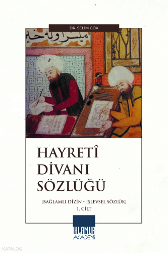 Hayretî Divanı Sözlüğü 1. Cilt;Bağlamlı Dizin ve İşlevsel Sözlük
