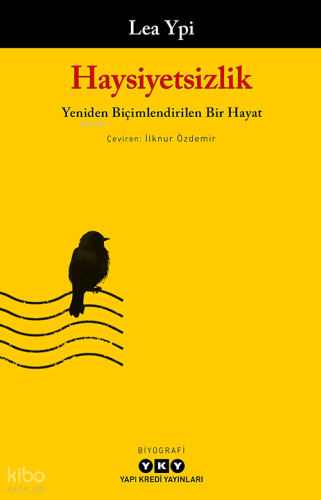 Haysiyetsizlik ;Yeniden Biçimlendirilen Bir Hayat | Lea Ypi | Yapı Kre