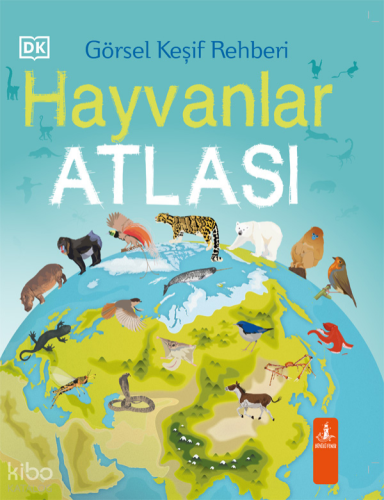 Hayvanlar Atlası - Görsel Keşif Rehberi (Ciltli)