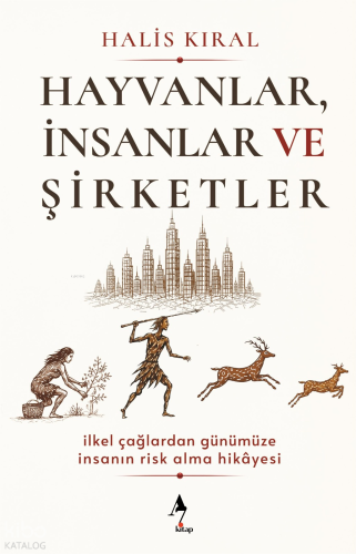 Hayvanlar, İnsanlar ve Şirketler;İlkel Çağlardan Günümüze İnsanın Risk