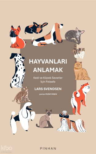 Hayvanları Anlamak;Kedi ve Köpek Severler İçin Felsefe | Lars Svendsen