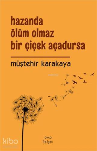 Hazanda Ölüm Olmaz Bir Çiçek Açadursa