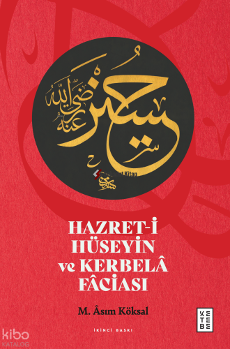 Hazret-i Hüseyin ve Kerbelâ Fâciası | M. Asım Köksal | Ketebe Yayınlar
