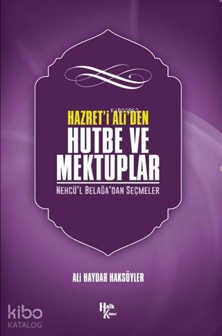 Hazreti Ali' den Hutbe ve Mektuplar; Nehcü'l Belağa'dan Seçmeler