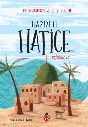 Hazreti Hatice - Vefakar Eş;Peygamberimizin Mutlu Yuvası-1 | Hilal Çel