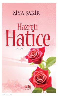 Hazreti Hatice | Ziya Şakir | Akıl Fikir Yayınları
