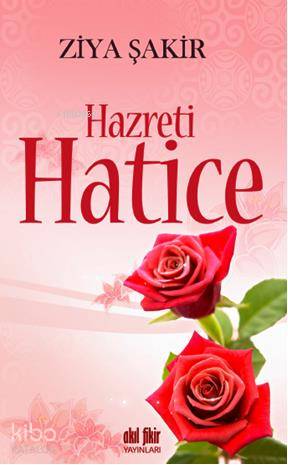 Hazreti Hatice | Ziya Şakir | Akıl Fikir Yayınları