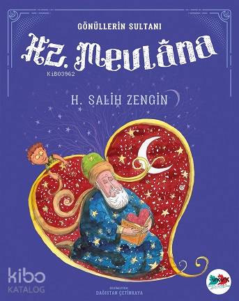 Hazreti Mevlana; Gönüllerin Sultanı