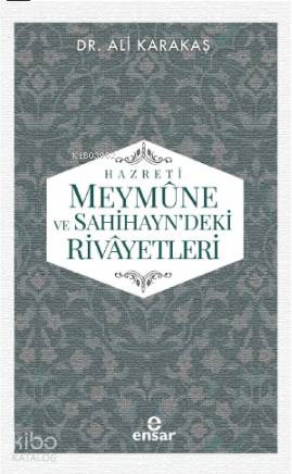 Hazreti Meymûne ve Sahihayn' deki Rivayetler | Ali Karakaş | Ensar Neş
