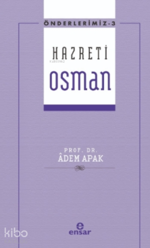 Önderlerimiz Serisi 3- Hazreti Osman | Adem Apak | Ensar Neşriyat