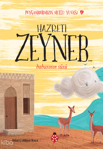 Hazreti Zeyneb - Babasının Süsü;Peygamberimizin Mutlu Yuvası-2 | Hilal