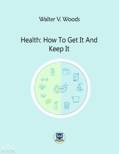 Health: How To Get It And  Keep It