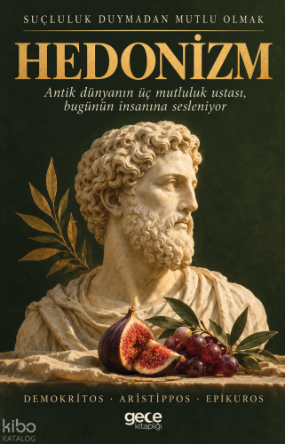 Hedonizm;Suçluluk Duymadan Mutlu Olmak | Leukippos - Demokritos | Gece
