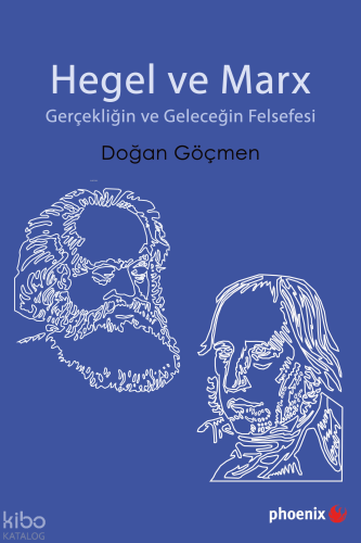 Hegel ve Marx Gerçekliğin ve Geleceğin Felsefesi