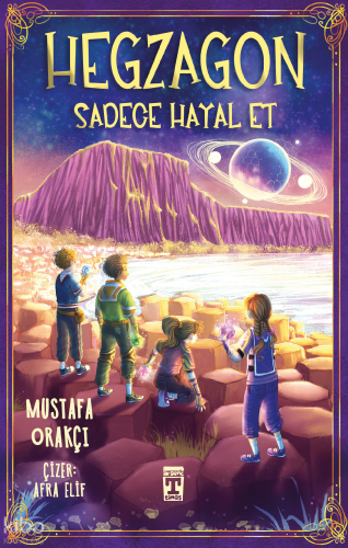 Hegzagon;Sadece Hayal Et | Mustafa Orakçı | İlk Genç Timaş Yayınları