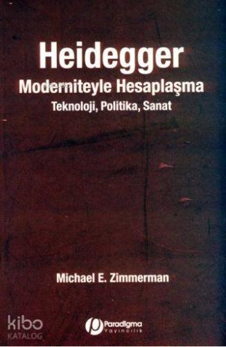 Heidegger Moderniteyle Hesaplaşma; Teknoloji- Politika- Sanat