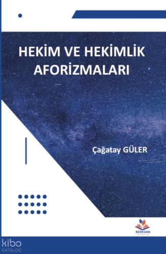 Hekim ve Hekimlik Aforizmaları | Çağatay Güler | Berksan Yayıncılık