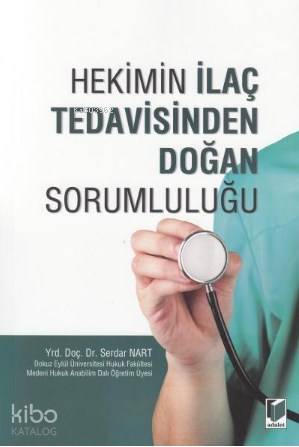 Hekimin İlaç Tedavisinden Doğan Sorumluluğu | Serdar Nart | Adalet Yay