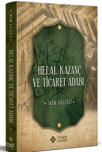 Helal Kazanç ve Ticaret Adabı | İmam Gazali | İtisam Yayınları