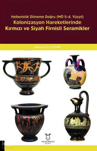 Hellenistik Döneme Doğru (MÖ 5-4. Yüzyıl) Kolonizasyon Hareketlerinde Kırmızı Ve Siyah Firnisli Seramikler