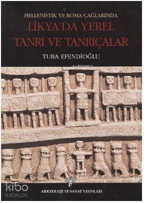 Hellenistik ve Roma Çağlarında Likya'da Yerel Tanrı ve Tanrıçalar
