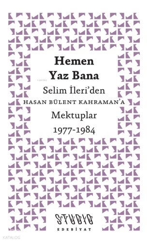 Hemen Yaz Bana;Selim İleri’den Hasan Bülent Kahraman’a Mektuplar 1977-1984