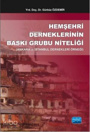 Hemşehri Derneklerinin Baskı Grubu Niteliği; Ankara ve İstanbul Dernekleri Örneği