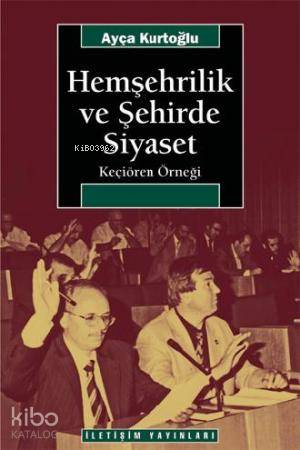 Hemşehrilik ve Şehirde Siyaset; Keçiören Örneği