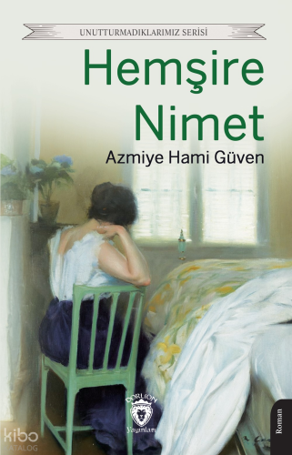 Hemşire Nimet ;Unutturmadıklarımız Serisi | Azmiye Hami Güven | Dorlio